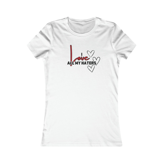 I Love All My Haters Tee